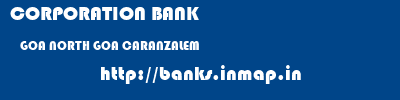 CORPORATION BANK  GOA NORTH GOA CARANZALEM   banks information 